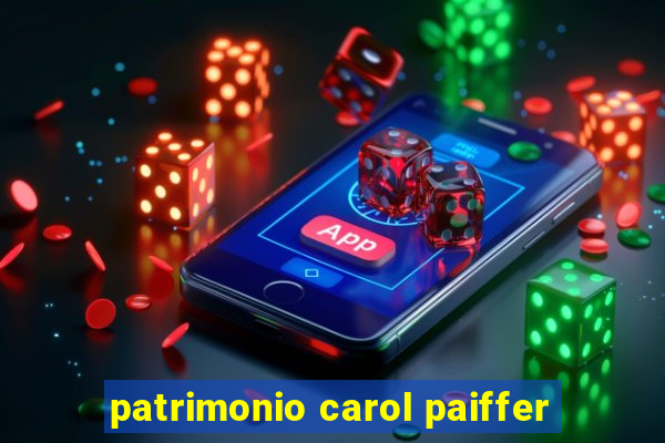 patrimonio carol paiffer